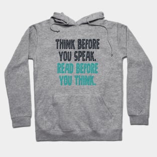 Think before you speak. Read before you think. Hoodie